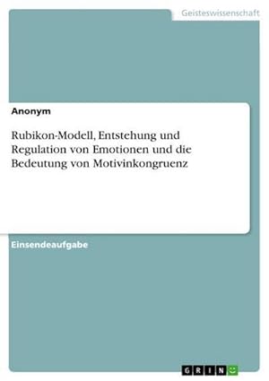 Bild des Verkufers fr Rubikon-Modell, Entstehung und Regulation von Emotionen und die Bedeutung von Motivinkongruenz zum Verkauf von Smartbuy