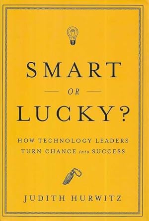 Smart or Lucky? How Technology Leaders Turn Chance into Success