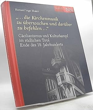 Immagine del venditore per die Kirchenmusik zu berwachen und darber zu befehlen ." : Ccilianismus und Kulturkampf im sdlichen Tirol Ende des 19. Jahrhunderts. venduto da Antiquariat Unterberger