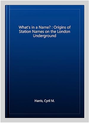 Image du vendeur pour What's in a Name? : Origins of Station Names on the London Underground mis en vente par GreatBookPricesUK