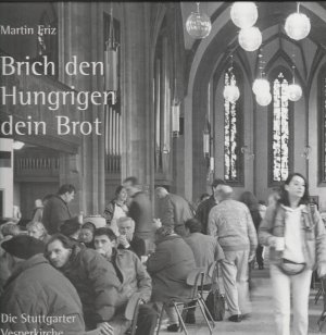 Brich den Hungrigen dein Brot. Die Stuttgarter Vesperkirche