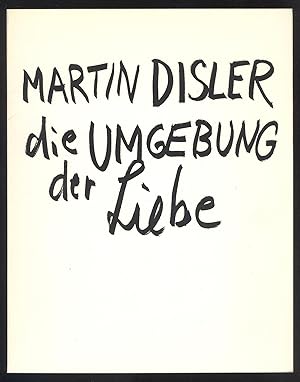 Bild des Verkufers fr Martin Disler - die Umgebung der Liebe. (Wiederauffhrung des Bildes "Die Umgebung der Liebe" von Martin Disler, entstanden im November 1981 im Wrttembergischen Kunstverein, Stuttgart). zum Verkauf von Versandantiquariat Markus Schlereth