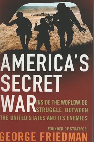 America's Secret War Inside the Worldwide Struggle between the United States and its Enemies