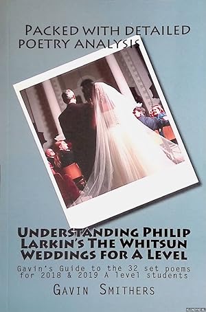 Immagine del venditore per Understanding Philip Larkin's The Whitsun Weddings for A Level: Gavin's Guide to the 32 set poems for 2018 & 2019 A level students venduto da Klondyke