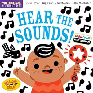 Bild des Verkufers fr Indestructibles: Hear the Sounds (High Color High Contrast) : Chew Proof Rip Proof Nontoxic 100% Washable (Book for Babies, Newborn Books, Safe to Chew) zum Verkauf von Smartbuy