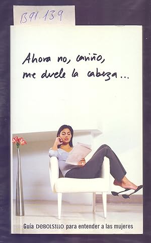 Imagen del vendedor de AHORA NO, CARIO, ME DUELE LA CABEZA - GUIA DEBOLSILLO PARA ENTENDER A LAS MUJERES - a la venta por Libreria 7 Soles