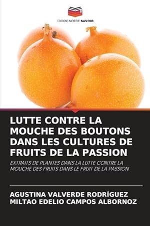 Seller image for LUTTE CONTRE LA MOUCHE DES BOUTONS DANS LES CULTURES DE FRUITS DE LA PASSION for sale by moluna