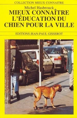 Seller image for Mieux connatre l'ducation du chien pour la ville for sale by Dmons et Merveilles