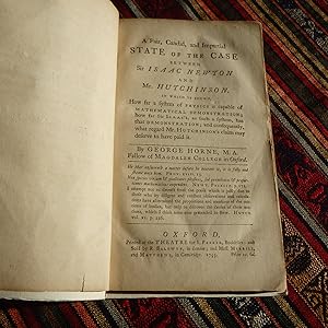 Seller image for A fair, candid, and impartial state of the case between Sir Isaac Newton and Mr. Hutchinson. In which is shewn, how far a system of physics is capable of mathematical demonstration; how far Sir Isaac?s, as such a system, has that demonstration; and consequently, what regard Mr. Hutchinson?s claim may deserve to have paid it for sale by Creaking Shelves Books