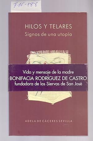 Bild des Verkufers fr HILOS Y TELARES, SIGNOS DE UTOPIA - M. BONIFACIA RODRIGUEZ DE CASTRO, FUNDADORA DE LAS SIERVAS DE SAN JOSE zum Verkauf von Libreria 7 Soles