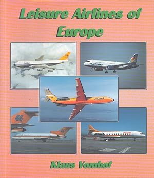 Leisure Airlines Of Europe : The History of European Charter Airlines from 1945 to the Present Day