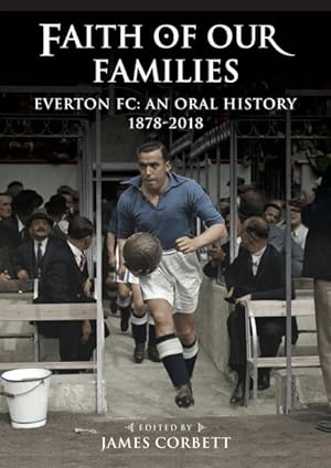 Bild des Verkufers fr Faith of Our Families : Everton FC: an Oral History 1878-2018 zum Verkauf von GreatBookPrices