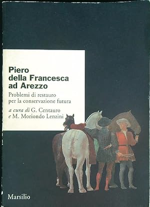 Seller image for Piero della Francesca ad Arezzo. Problemi di restauro per la conservazione futura for sale by Miliardi di Parole