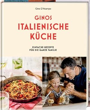 Ginos italienische KÃ¼che : Einfache Rezepte fÃ¼r die ganze Familie