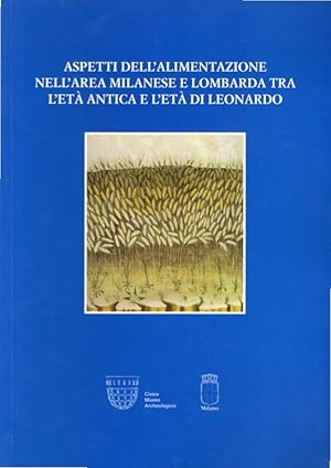 Aspetti dell'alimentazione nell'area milanese e lombarda tra l'età antica e l'età di Leonardo. At...