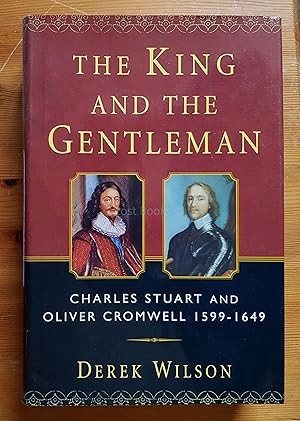 The King and the Gentleman: Charles Stuart and Oliver Cromwell, 1599-1649