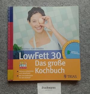 LowFett 30 - das große Kochbuch. Fettarm schlemmen und dabei abnehmen. Mit Fett-Kalkulator für de...