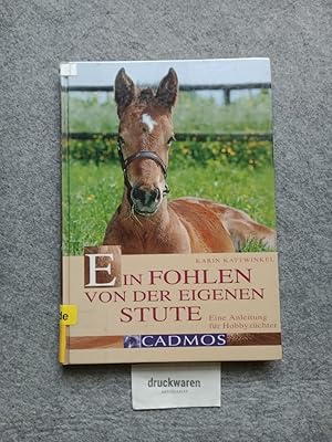 Ein Fohlen von der eigenen Stute : ein Handbuch für angehende Hobbyzüchter.