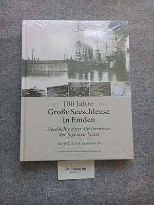 100 Jahre große Seeschleuse in Emden : Geschichte eines Meisterwerks der Ingenieurkunst. Chronik ...
