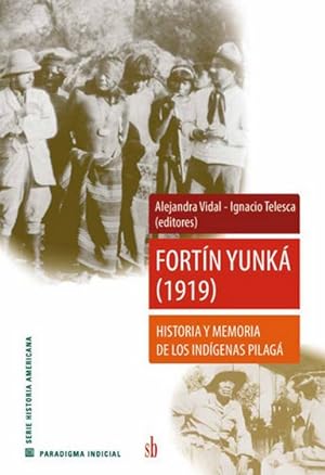 Seller image for Fortn Yunk (1919) : historia y memoria del pueblo pilag / Alejandra Vidal, Ignacio Telesca (editores). for sale by Iberoamericana, Librera