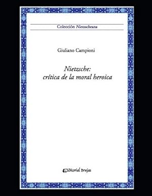 Imagen del vendedor de Nietzsche : crtica de la moral heroica / Giuliano Campioni ; traduccin y prlogo de Sergio Snchez. a la venta por Iberoamericana, Librera