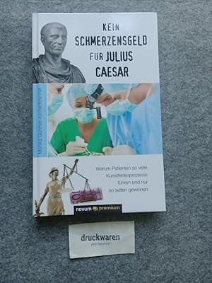 Kein Schmerzensgeld für Julius Caesar : Warum Patienten so viele Kunstfehlerprozesse führen und n...