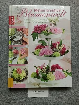 Seller image for Meine kreative Blumenwelt : [Floristik-Ideen fr Frhling, Sommer, Herbst und Winter]. Topp for sale by Druckwaren Antiquariat