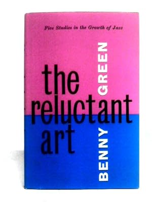 Bild des Verkufers fr The Reluctant Art: Five Studies In The Growth Of Jazz zum Verkauf von World of Rare Books