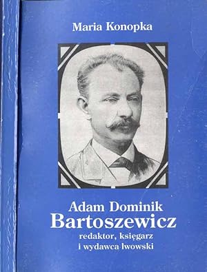 Immagine del venditore per Adam Dominik Bartoszewicz: redaktor, ksiegarz i wydawca lwowski (1838-1886) venduto da POLIART Beata Kalke
