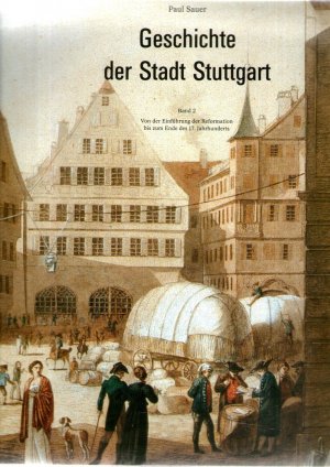 Geschichte der Stadt Stuttgart. Band 2: Von der Einführung der Reformation bis zum Ende des 17. J...