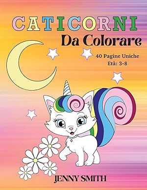 Seller image for Caticorni Da Colorare: Et 3-8: 40 Pagine Uniche da Colorare per i Bambini che Amano la Magia dei Caticorni. (Italian Edition) for sale by Redux Books