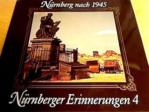 Nürnberger Erinnerungen 4. Nürnberg nach 1945. Ein Bildband mit 132 Fotos aus den Jahren 1945-194...