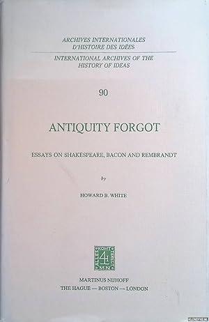 Seller image for Antiquity Forgot: Essays on Shakespeare, Bacon and Rembrandt for sale by Klondyke