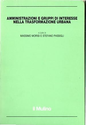 Seller image for Amministrazioni e gruppi di interesse nella trasformazione urbana for sale by Messinissa libri