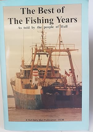 Immagine del venditore per The Best of the Fishing Years - As Told by the People of Hull - Extracts from the Fishing Years Supplements Published by the Hull Daily Mail venduto da CURIO