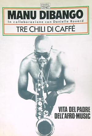 Image du vendeur pour Tre chili di caffe'. Vita del padre dell'afro-music mis en vente par Miliardi di Parole