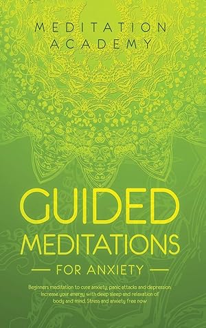 Seller image for Guided Meditations for Anxiety: Beginners meditation to cure anxiety, panic attacks and depression. Increase your energy with deep sleep and relaxation of body and mind. Stress and anxiety free now for sale by Redux Books