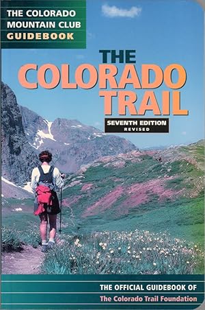 Seller image for The Colorado Trail [The Official Guidebook of the Colorado Trail Foundation] Seventh Edition for sale by Clausen Books, RMABA