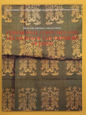 Seller image for From the Imperial Collections. Ceremonial Costumes and Treasures of the Emperors of Japan, A special exhibition in commemoration of the 400 years relations between the Netherlands and Japan. for sale by Frans Melk Antiquariaat