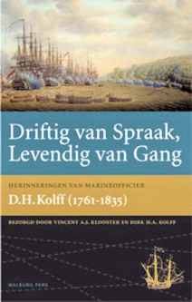 Bild des Verkufers fr Driftig van Spraak, Levendig van Gang. Levensherinneringen van Kapitein-ter-Zee D.H. Kolff (1761-1835). Werken van de Linschoten-Vereeniging, deel 110. zum Verkauf von Frans Melk Antiquariaat