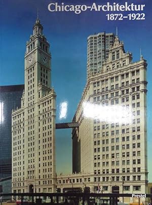 Chicago Architecture and Design 1872 - 1922 1872 - 1922. Die Entstehung der kosmopolitischen Arch...