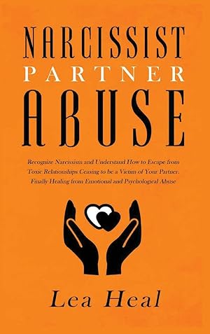 Immagine del venditore per Narcissist Partner Abuse: Recognize Narcissism and Understand How to Escape from Toxic Relationships Ceasing to be a Victim of Your Partner. Finally Healing from Emotional and Psychological venduto da Redux Books