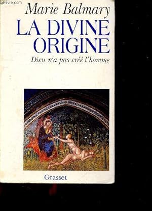 Bild des Verkufers fr La divine origine - dieu n'a pas cree l'homme zum Verkauf von Le-Livre