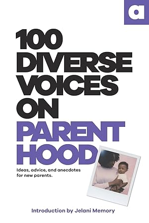 Seller image for 100 Diverse Voices On Parenthood: Ideas, advice, and anecdotes for new parents. for sale by Redux Books