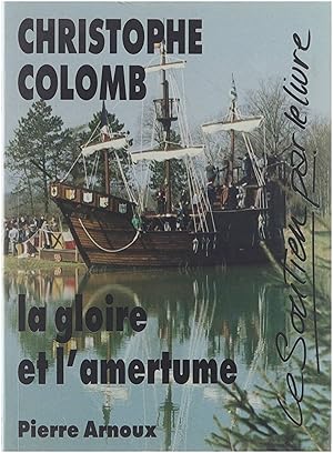 Image du vendeur pour Christophe Colomb : la gloire et l'amertume : roman historique mis en vente par Untje.com