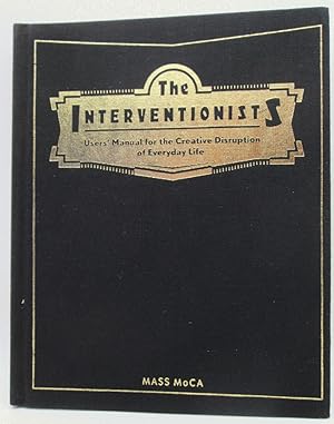 Seller image for The Interventionists: Users' Manual for the Creative Disruption of Everyday Life for sale by Ivy Ridge Books/Scott Cranin