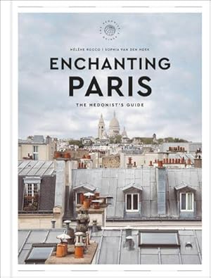 Bild des Verkufers fr Enchanting Paris : The Hedonist's Guide zum Verkauf von AHA-BUCH GmbH