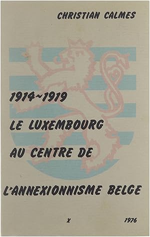 Seller image for 1914 - 1919 Le Luxembourg au centre de l'annexionnisme belge for sale by Untje.com