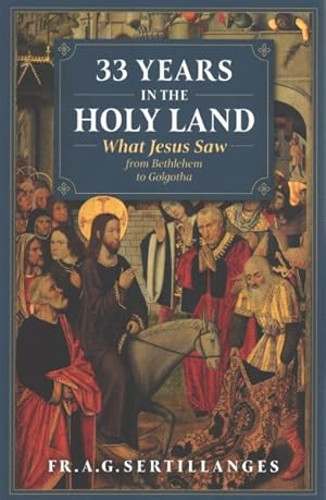 Bild des Verkufers fr 33 Years in the Holy Land : What Jesus Saw from Bethlehem to Golgotha zum Verkauf von GreatBookPrices