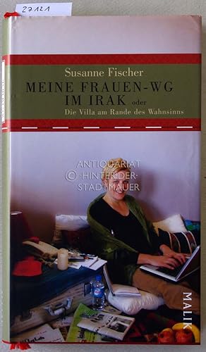 Bild des Verkufers fr Meine Frauen-WG im Irak, oder Die Villa am Rande des Wahnsinns. zum Verkauf von Antiquariat hinter der Stadtmauer